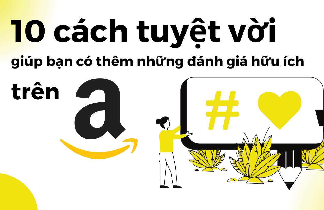 10 cách tuyệt vời giúp bạn có thêm những đánh giá hữu ích cho sản phẩm trên Amazon.